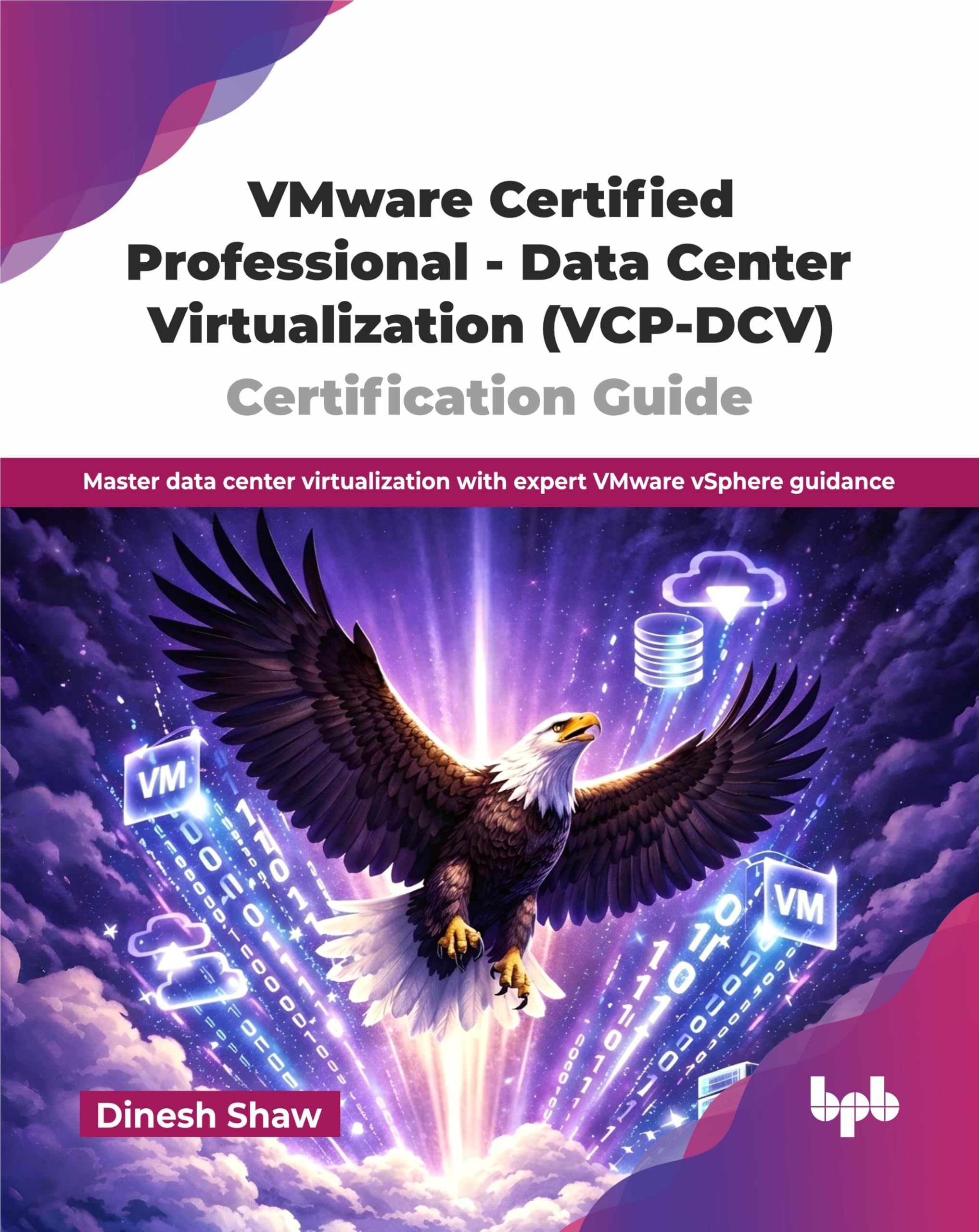 VMware Certified Professional - Data Center Virtualization (VCP-DCV) Certification Guide: Master data center virtualization with expert VMware vSphere guidance (English Edition)