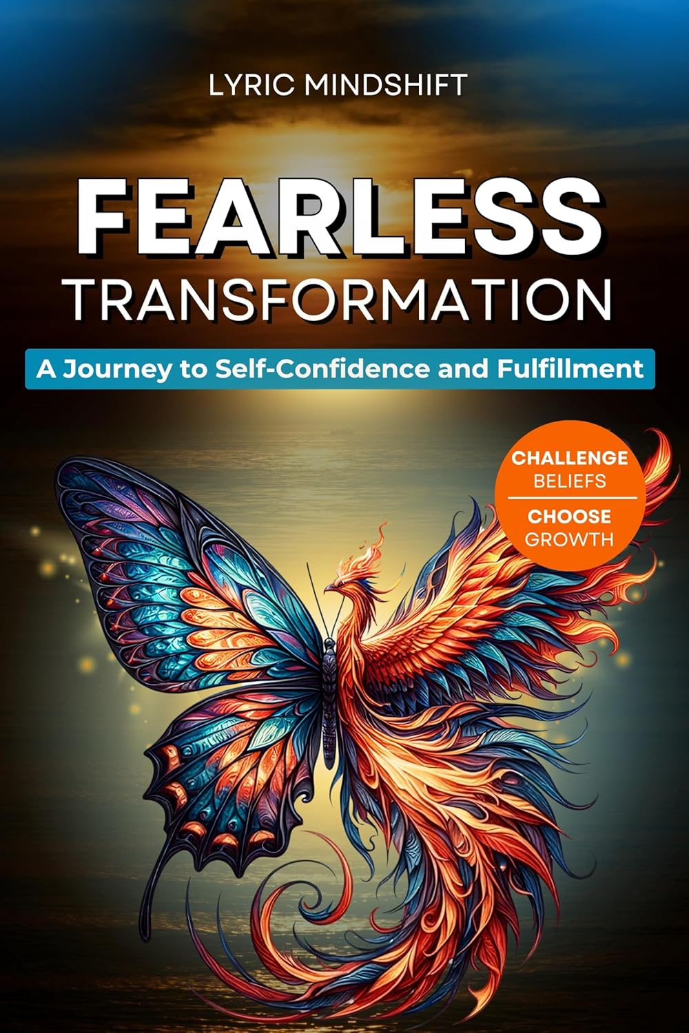 Fearless transformation: A Journey to Self-Confidence and Fulfillment! Conquer Self-Doubt, Break Limiting Beliefs, Build Emotional Resilience, and Take Empowered Action Toward the Life You Deserve