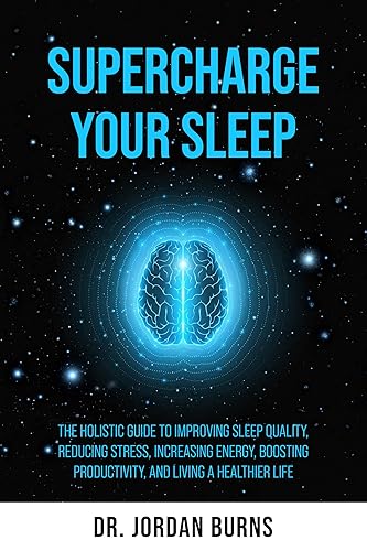 Supercharge Your Sleep: The Holistic Guide to Improving Sleep Quality,