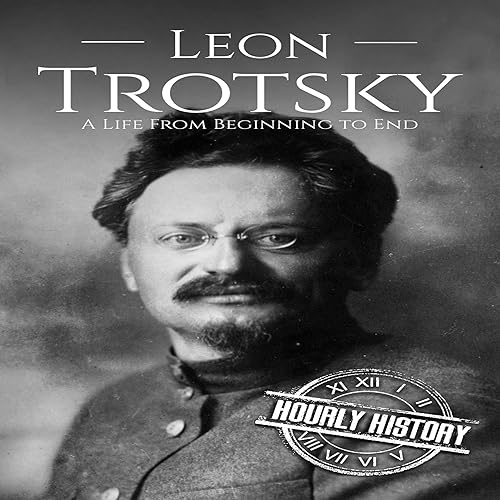 Leon Trotsky: A Life From Beginning to End