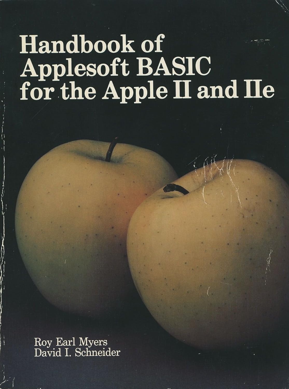 Handbook of Applesoft BASIC for the Apple II and IIe: Roy E. Myers ...
