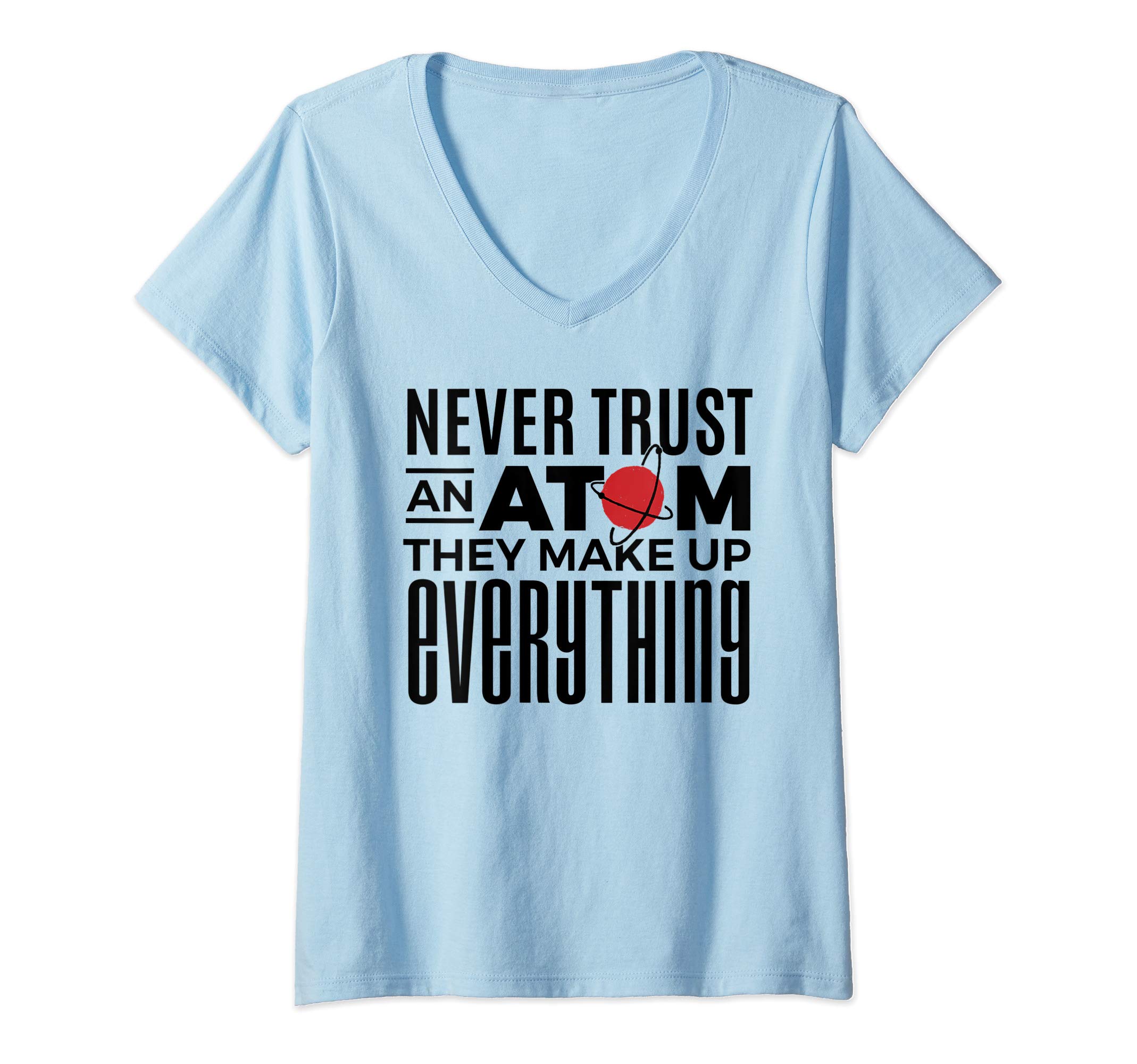 Womens Never Trust an Atom They Make Up Everything Funny Science V-Neck T-Shirt