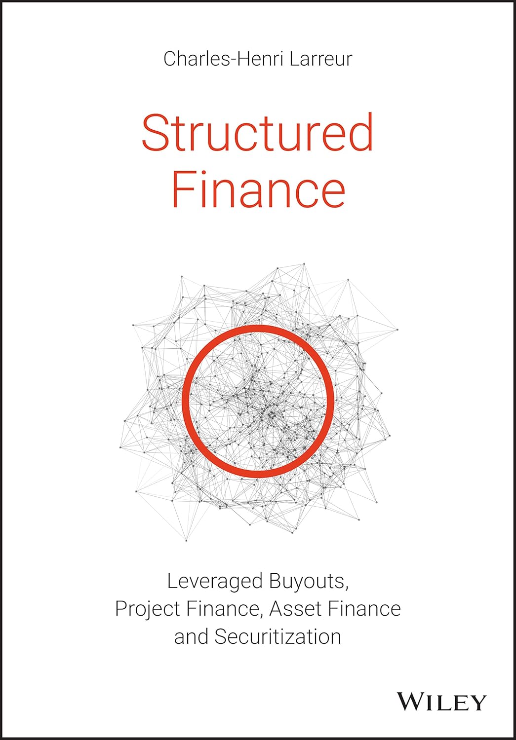 Structured Finance: Leveraged Buyouts, Project Finance, Asset Finance and Securitization Structured Finance: Leveraged Buyouts, Project Finance, Asset Finance and Securitization