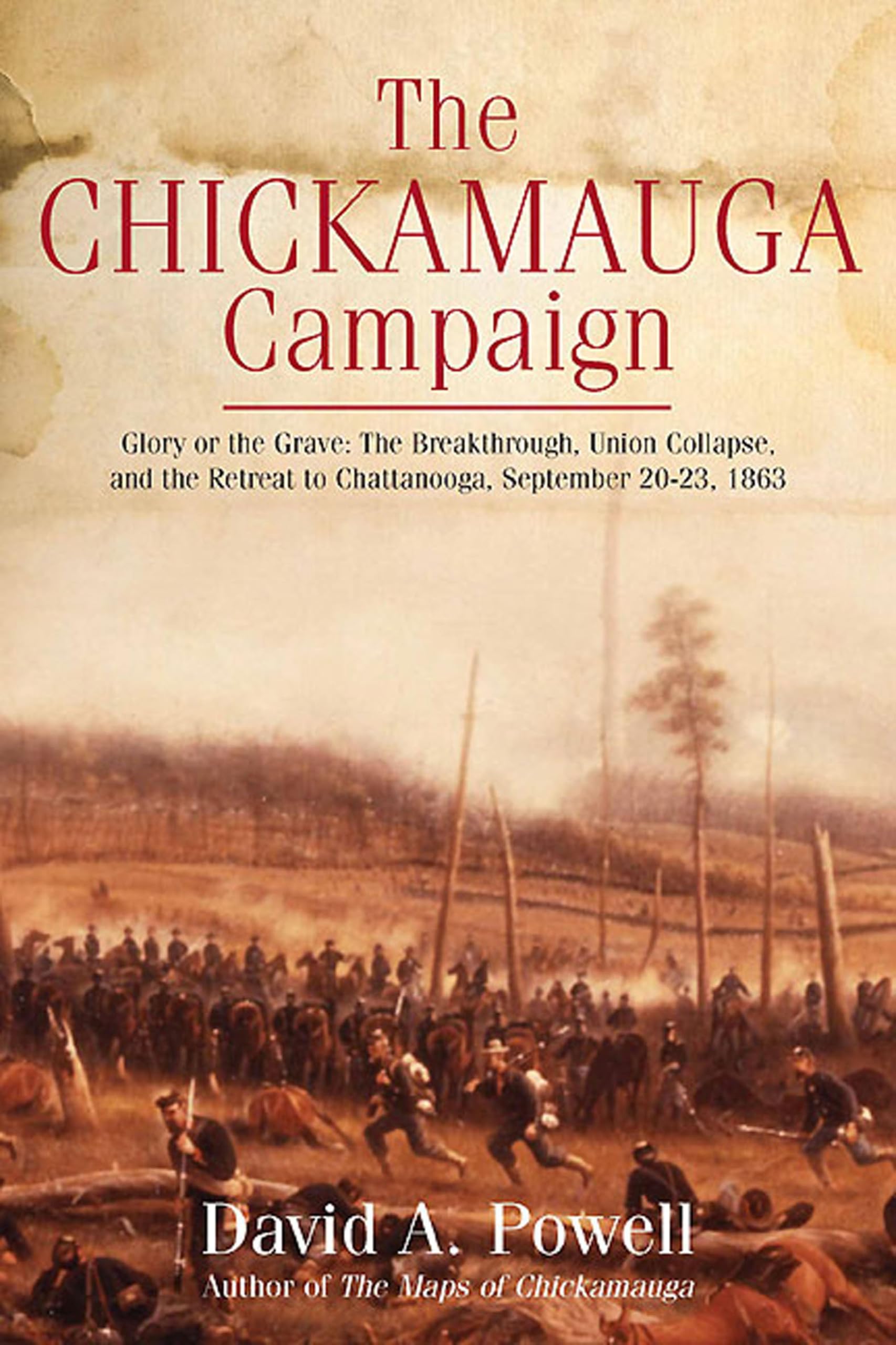 The Chickamauga Campaign: Glory or the Grave: The Breakthrough, Union Collapse, and the Retreat to Chattanooga, September 20–23, 1863