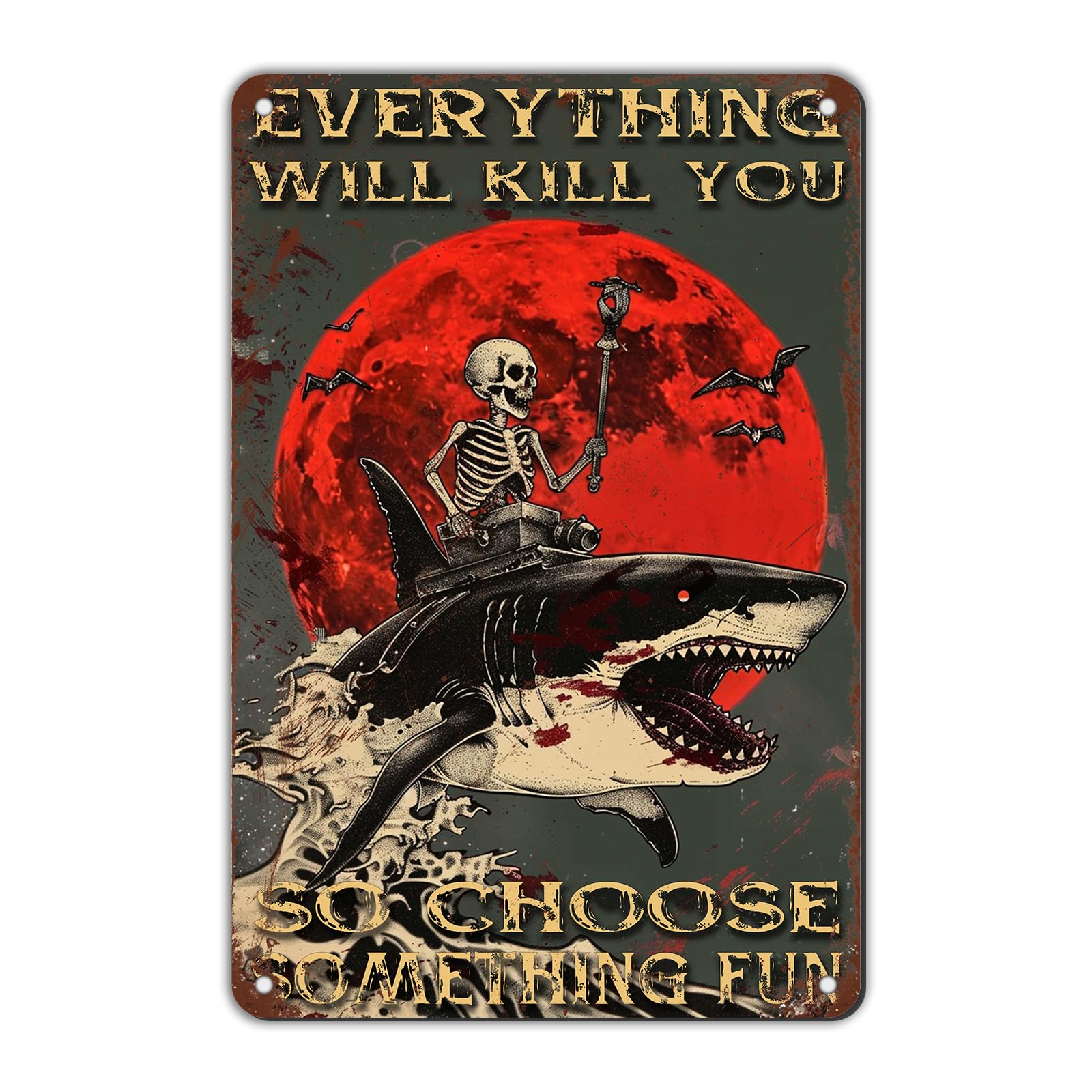 Anceky Everything Will Kill You So Choose Something Fun Metal Tin Sign Yard Sign Wall Decor for Home Yard Outdoor Bar Cafe Outside 12×16 Inch