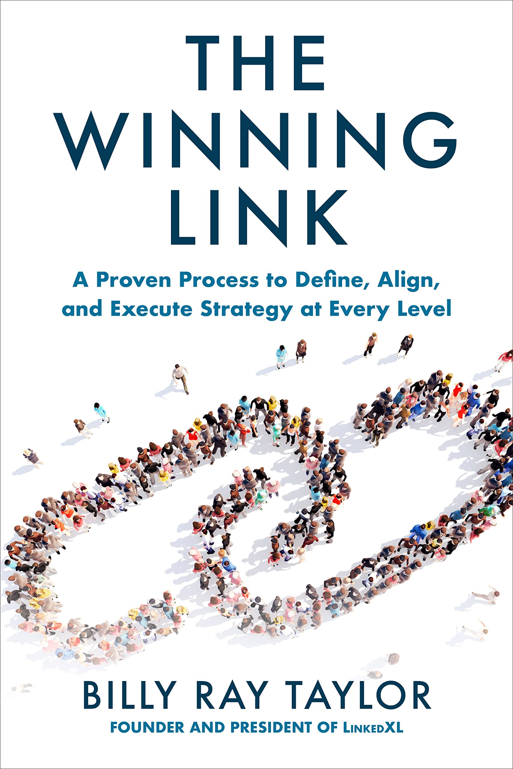 The Winning Link: A Proven Process to Define, Align, and Execute Strategy at