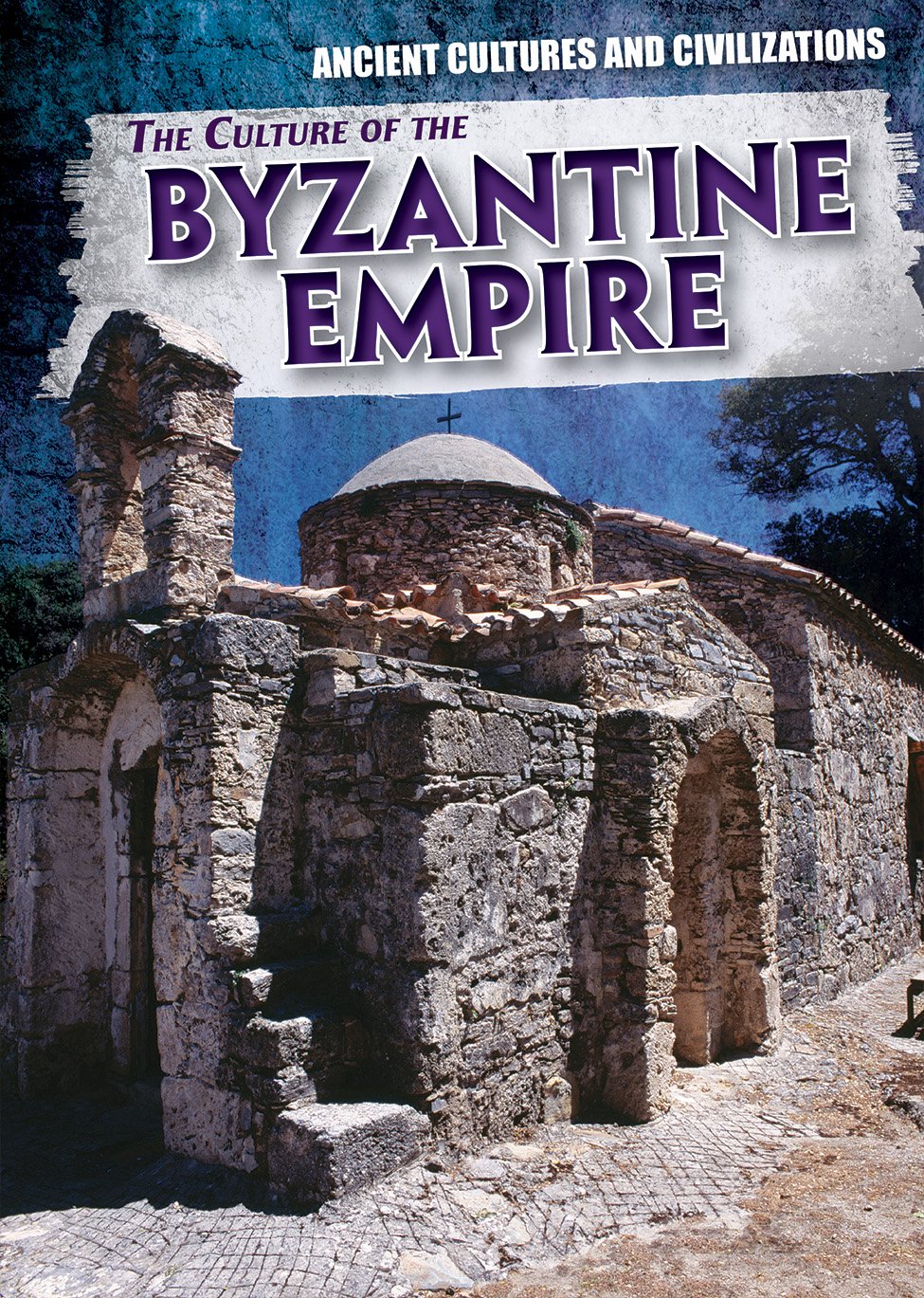 The Culture of the Byzantine Empire (Ancient Cultures and Civilizations)