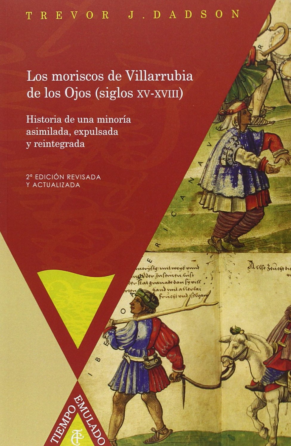 Los moriscos de Villarrubia de los Ojos (siglos XV-XVIII): historia de una minoría asimilada, expulsada y reintegrada (Tiempo Emulado. Historia de América y España)
