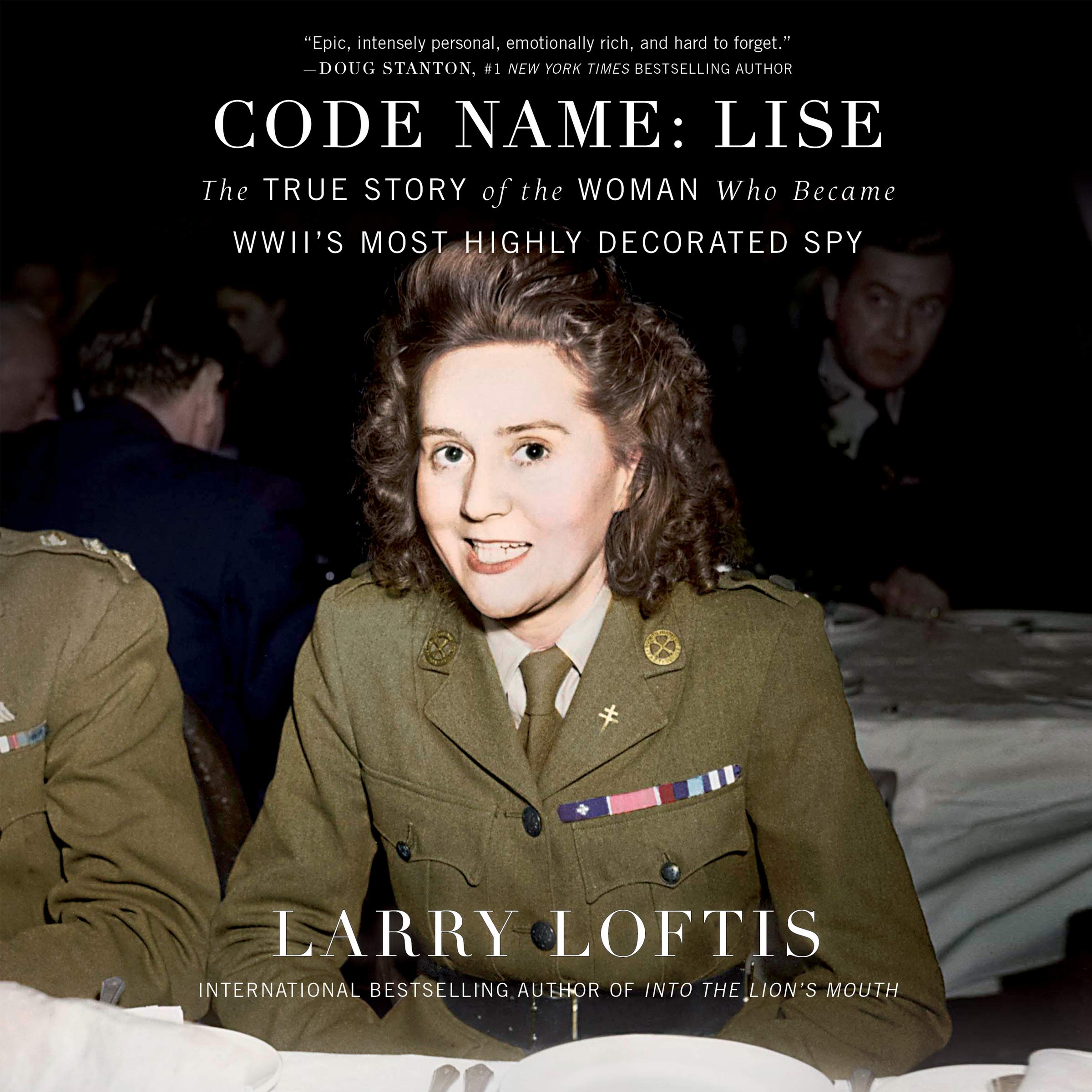 Code Name: Lise: The True Story of the Spy Who Became WWII's Most Highly Decorated Woman