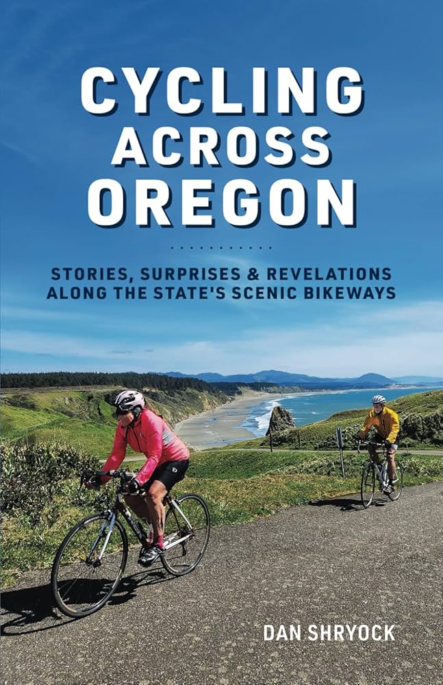 Cycling Across Oregon: Stories, Surprises & Revelations Along the