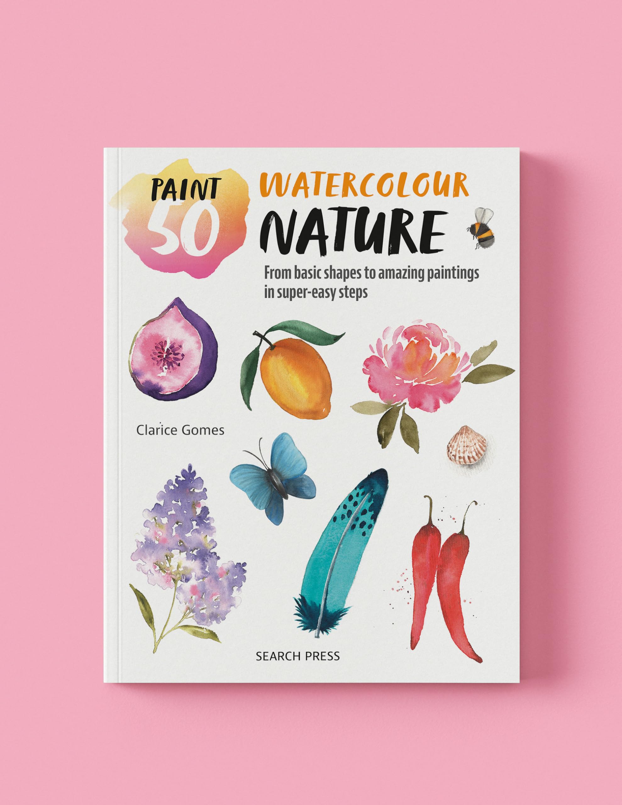 Paint 50: Watercolour Nature: From basic shapes to amazing paintings in super-easy steps