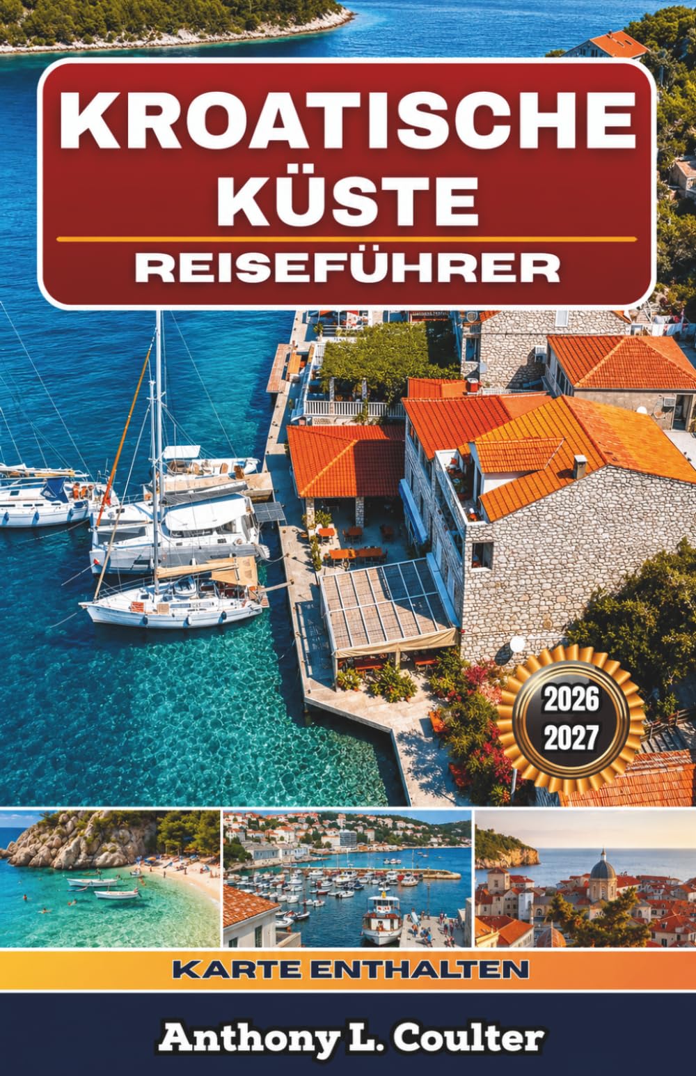 KROATISCHE KÜSTE REISEFÜHRER 2026-2027: Preisgünstige Adria-Routen mit Split, Dubrovnik, Inselhüpfen, Fährtipps, lokaler Küche, Stränden und 3- bis 10-tägigen Reiserouten