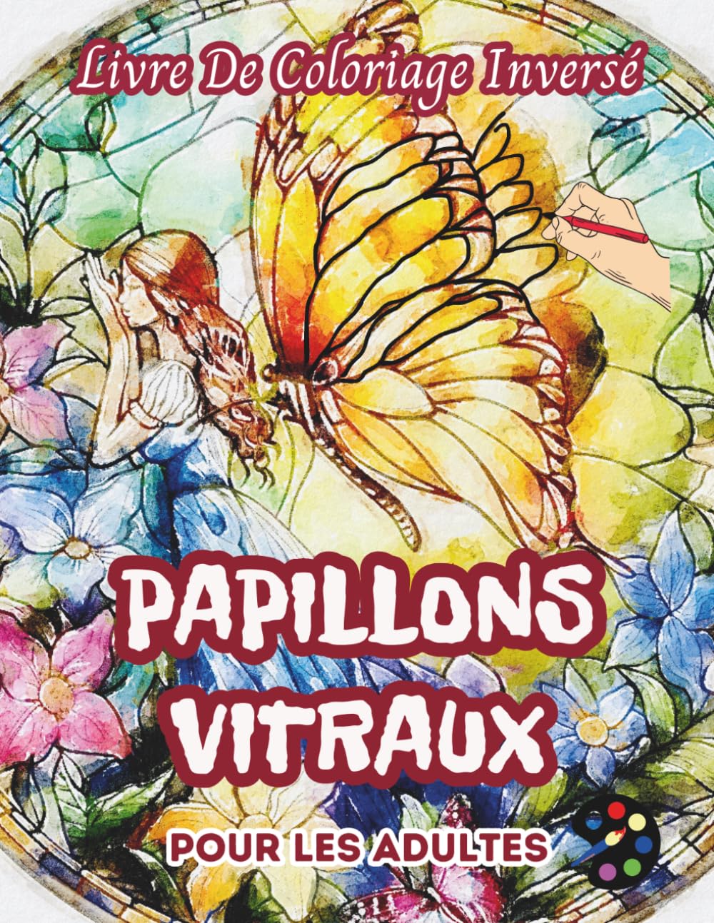 Papillons Vitraux Livre De Coloriage Inversé Pour Les Adultes: 34 Magnifiques Motifs D'aquarelle | Créativité, Inspiration, Attention, Méditation, Relaxation, Coloriage Anti-stress