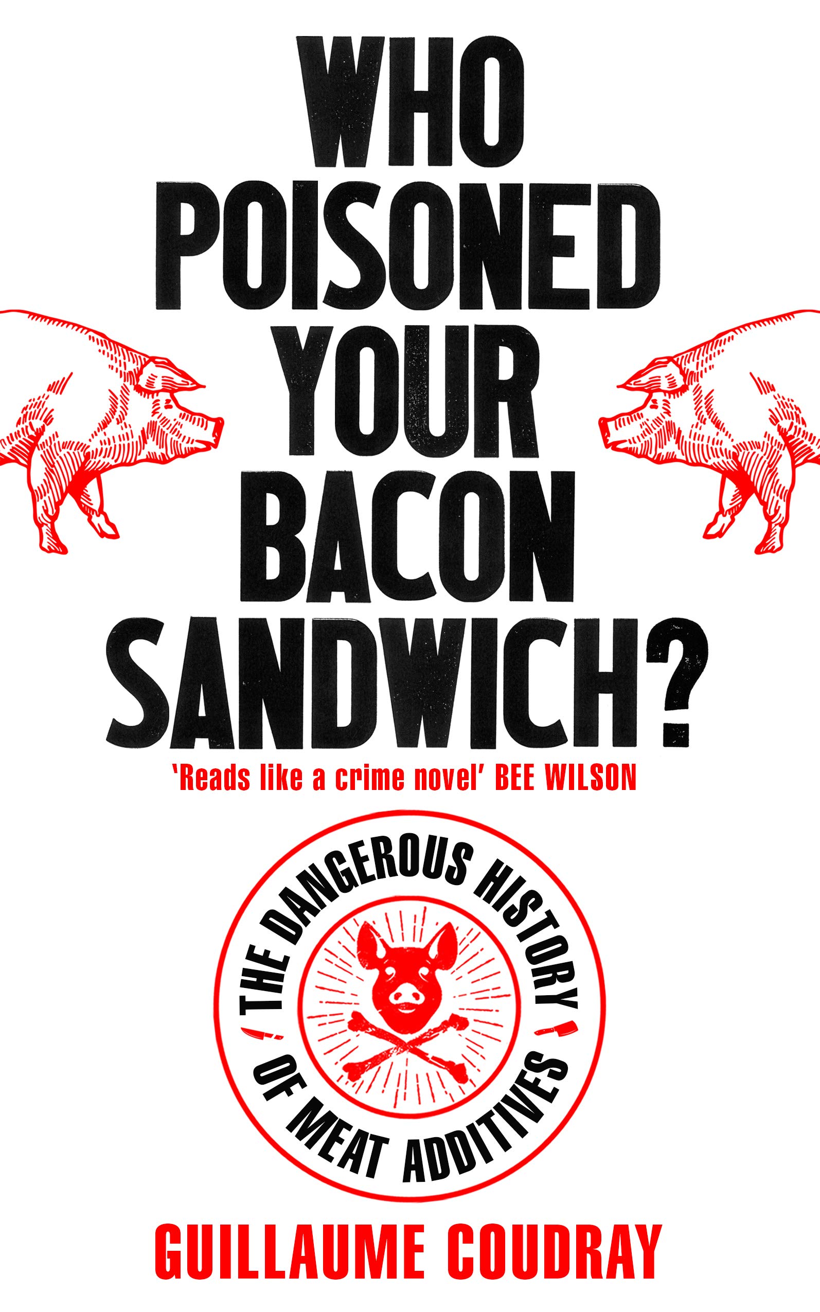 Who Poisoned Your Bacon?: The Dangerous History of Meat Additives
