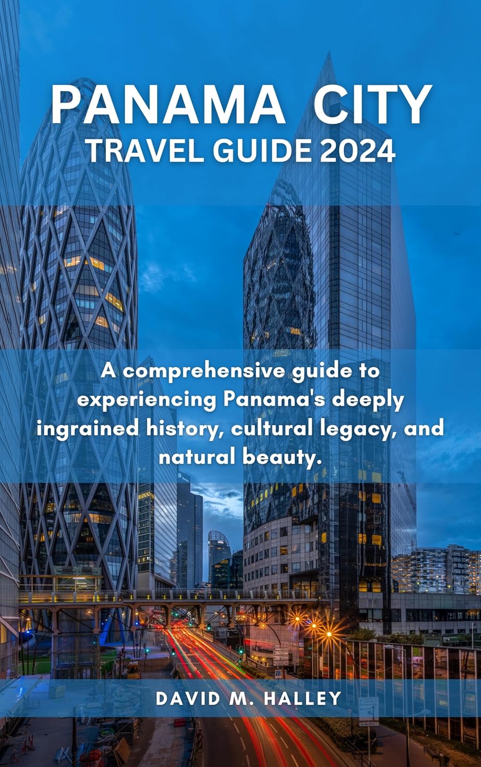 PANAMA CITY TRAVEL GUIDE 2024 A comprehensive guide to