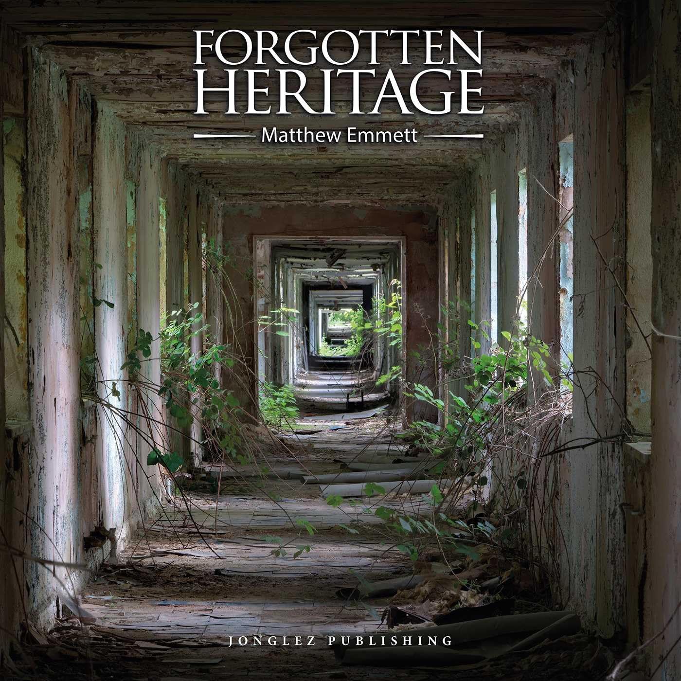 Forgotten Heritage (Jonglez) (Jonglez Photo Books) (Jonglez Photographic Journeys)
