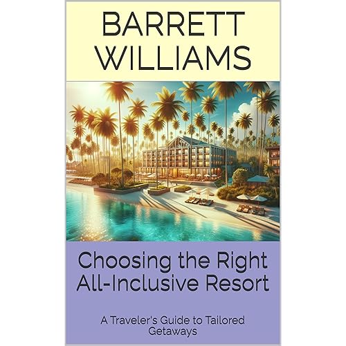 Choosing the Right All-Inclusive Resort: A Traveler's Guide to Tailored Getaways (Escape Everything: The Ultimate Guide to All-Inclusive Vacations Book 1)