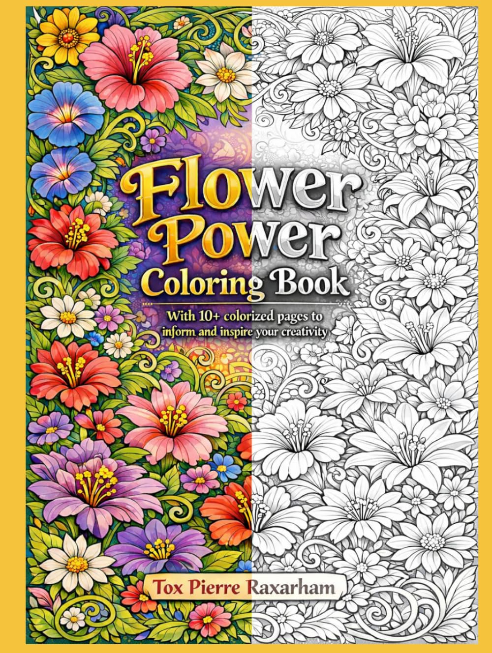 Flower Power Coloring Book: With 10+ colorized pages to inform and inspire your creativity (Serenity Coloring Collection)