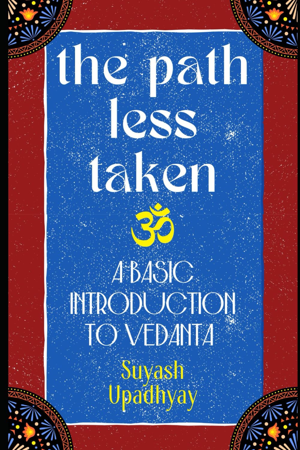The Path Less Taken: An Introduction to Vedanta