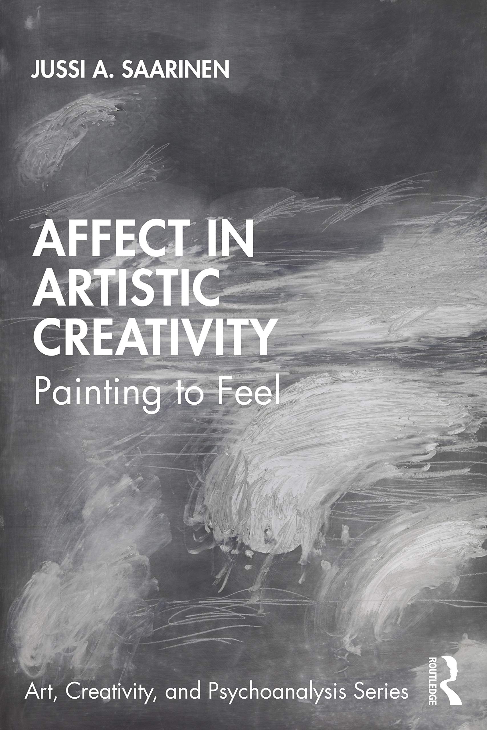 Affect in Artistic Creativity: Painting to Feel (Art, Creativity, and Psychoanalysis Book Series)