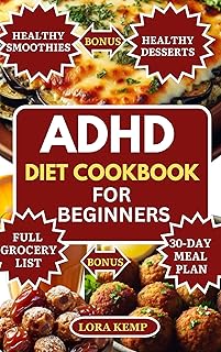 ADHD Diet Cookbook for Beginners: Delicious Easy High Fiber High Protein Anti-Inflammatory ADHD Diet Recipes to Boost Brain, Manage Autism & Hyperactivity [30-Day ADHD Meal Plan for Kids and Adults]