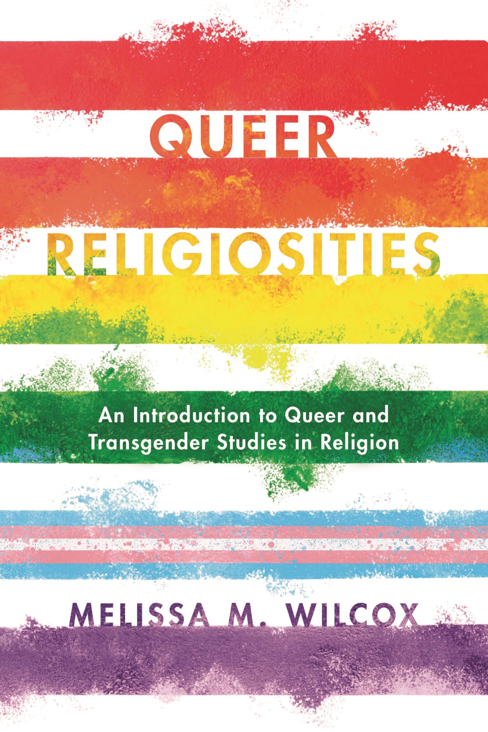 Queer Religiosities: An Introduction to Queer and Transgender Studies in Religion