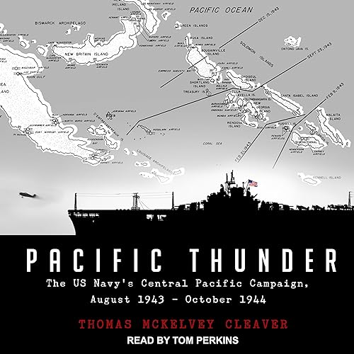 Pacific Thunder: The US Navy's Central Pacific Campaign, August 1943–October 1944