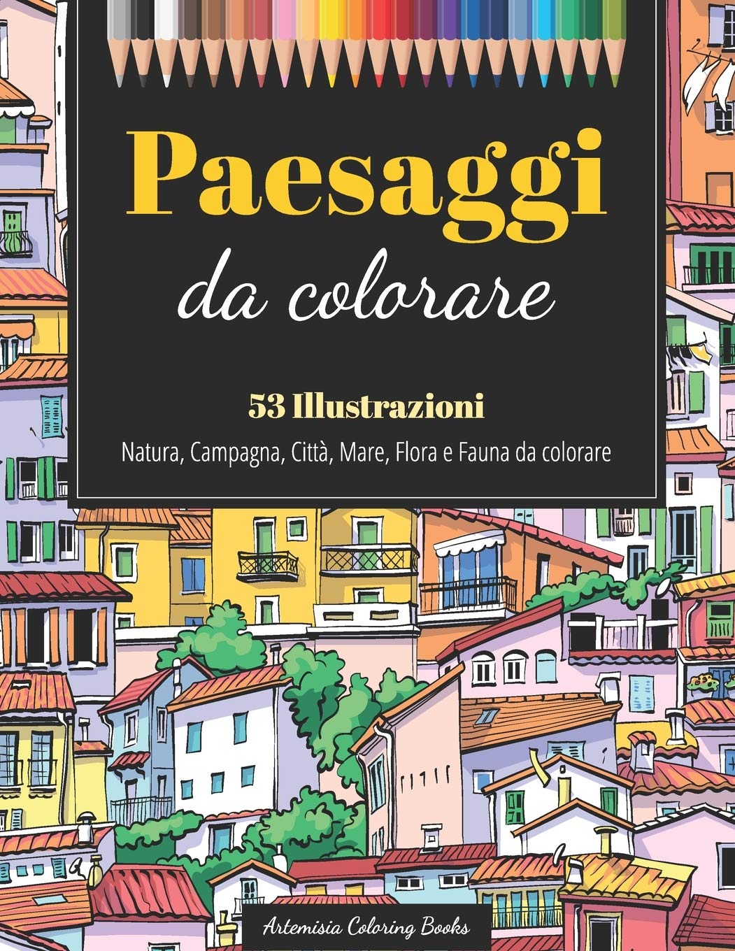 Paesaggi da Colorare: 53 Illustrazioni di Natura, Campagna, Città, Mare, Flora e Fauna da Colorare - Per Adulti e Ragazzi