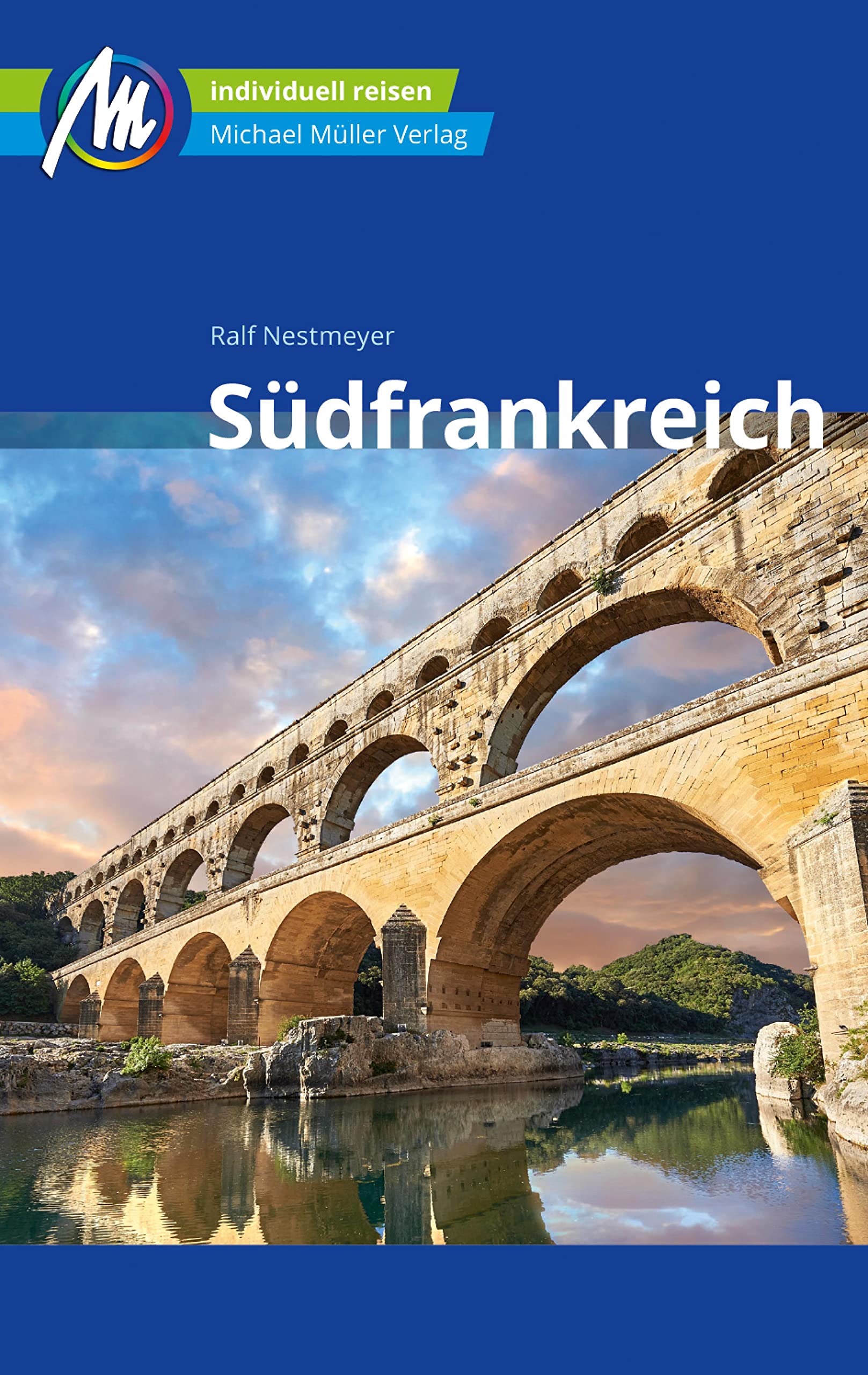 Südfrankreich Reiseführer Michael Müller Verlag: Individuell reisen mit vielen praktischen Tipps (MM-Reiseführer) (German Edition)