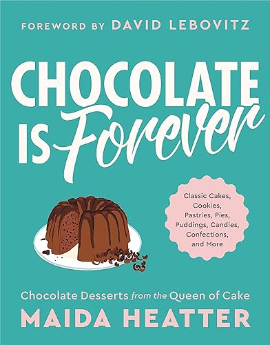 Chocolate Is Forever: Classic Cakes, Cookies, Pastries, Pies, Puddings, Candies, Confections, and More