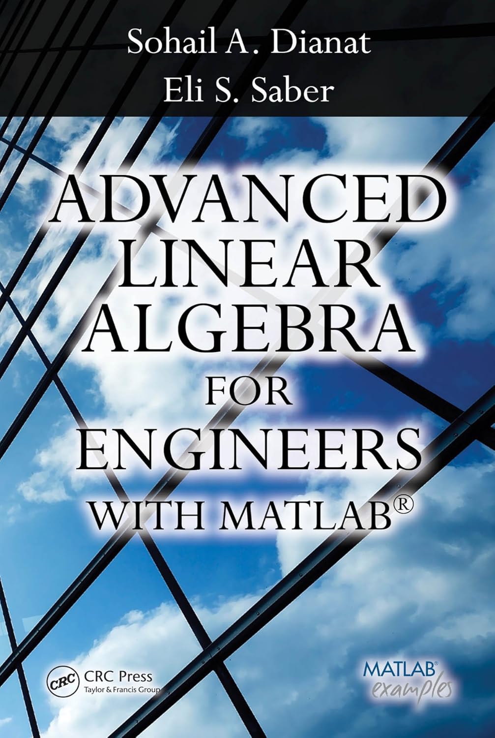 Advanced Linear Algebra for Engineers with MATLAB 1, Dianat, Sohail A ...