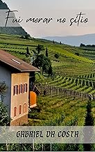 Fui Morar No Sítio: Descubra o Encanto da Vida Rural e Transforme seu Sonho em Realidade.