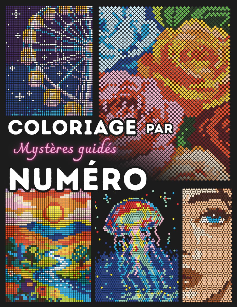Coloriage par Numéros - Mystères Guidés: 50 mosaïques pixel art à colorier pour adultes, une expérience guidée pour révéler des chefs-d'œuvre cachés, ... (Color by Number Guided Mysteries)