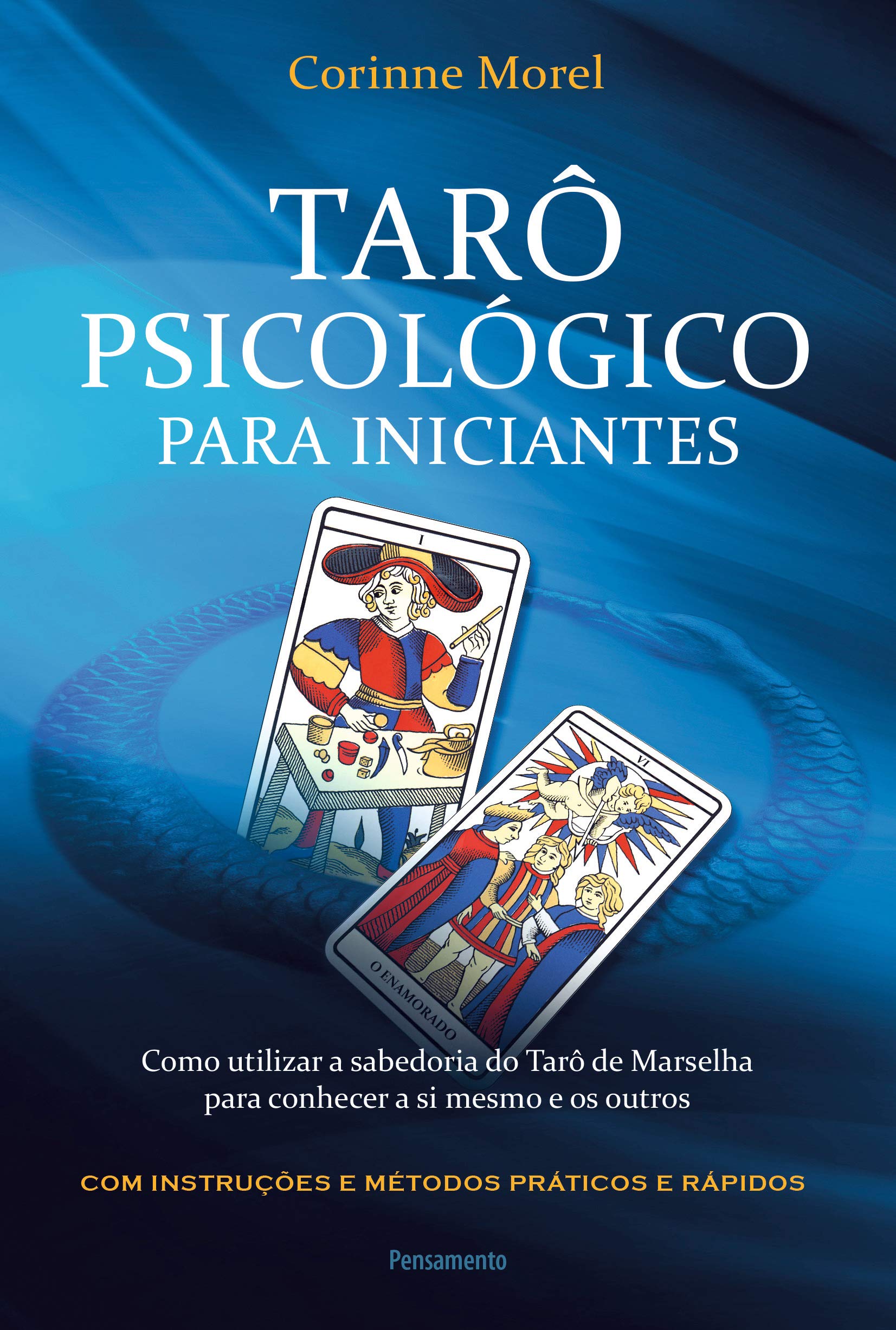 Tarô psicológico para iniciantes: Como utilizar a sabedoria do Tarô de Marselha para conhecer a si mesmo e os outros