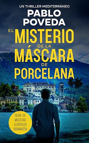 El Misterio de la Máscara de Porcelana Un thriller mediterráneo (Serie de misterio Leopoldo Bonavista n 2) (Spanish Edition)