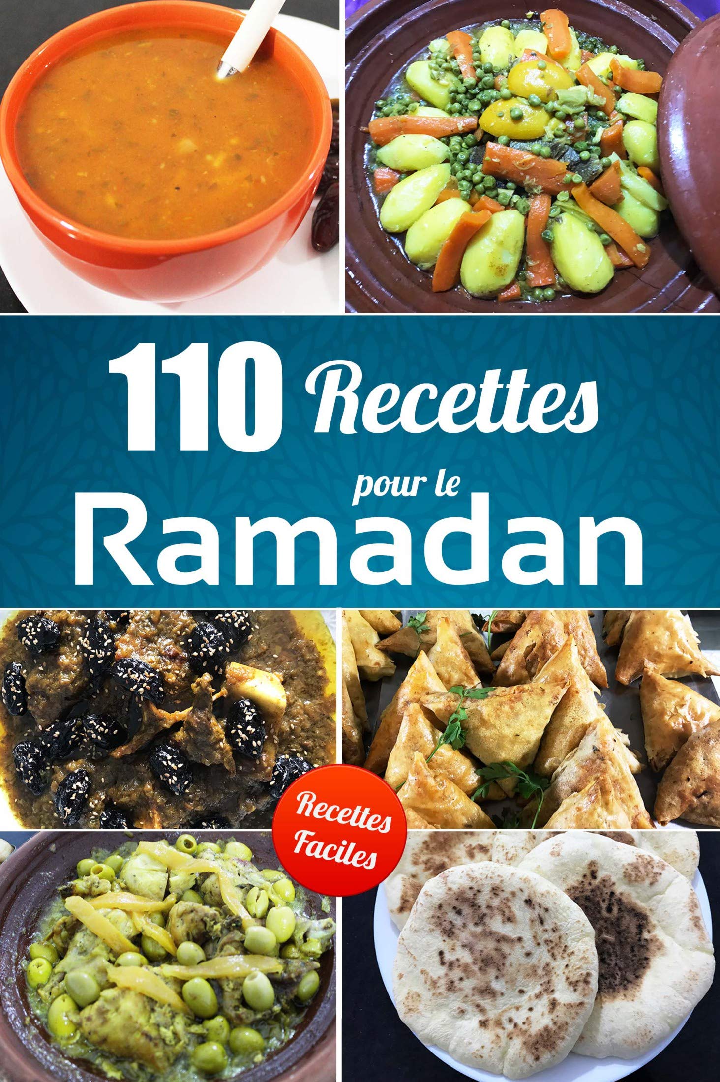 110 Recettes Pour le Ramadan: Régaler votre familles/invités avec ces recettes faciles & rapides pour vos repas du Ramadan (French Edition)
