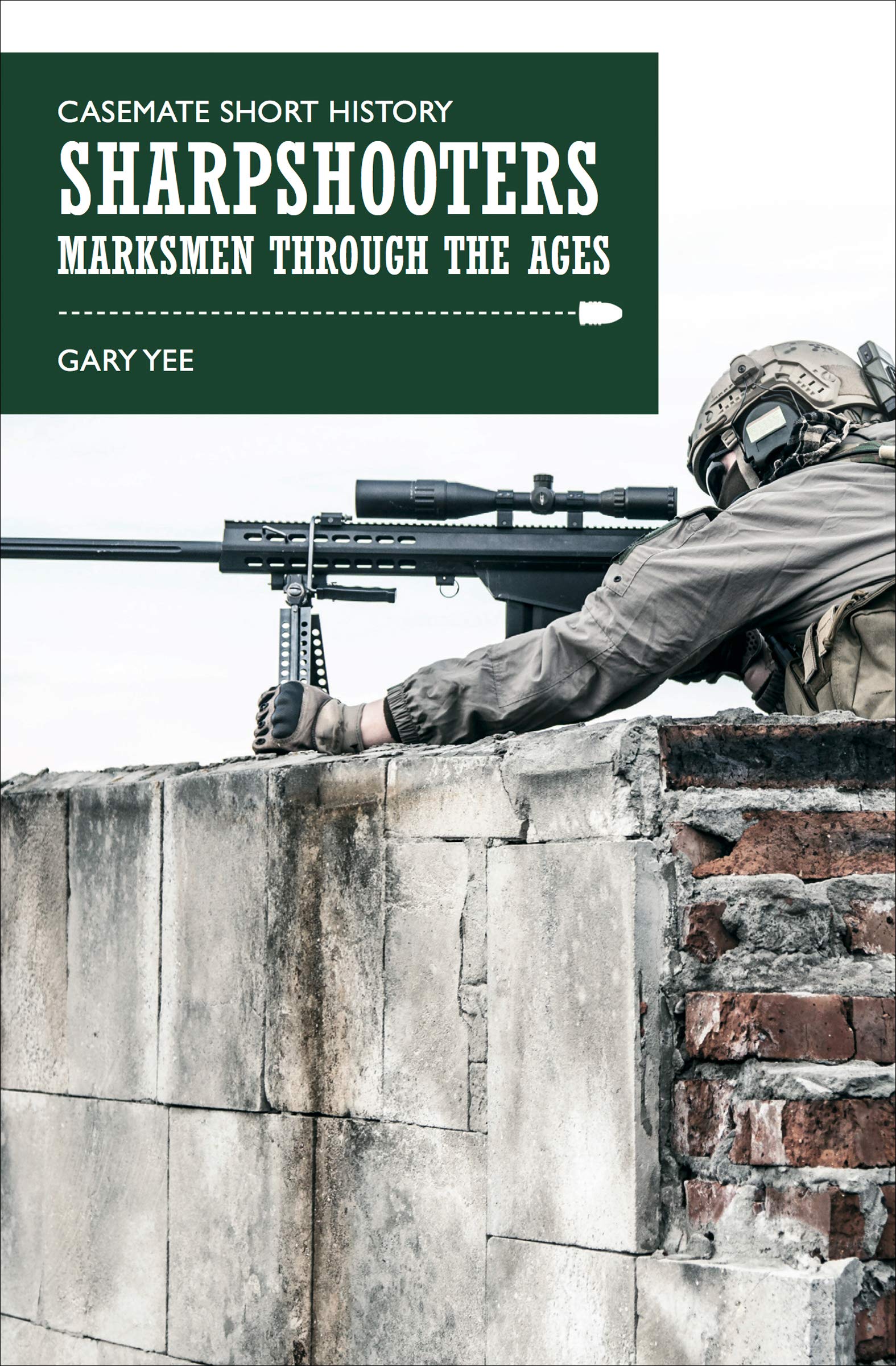 Sharpshooters: Marksmen Through the Ages (Casemate Short History)