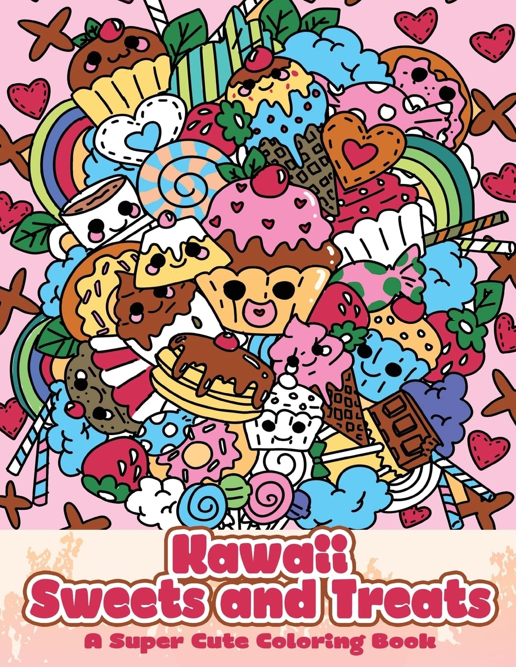Kawaii Sweets and Treats: A Super Cute Coloring Book: Volume 7 (Kawaii, Manga and Anime Coloring Books for Adults, Teens and Tweens)