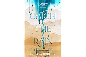 Catch the Rain: Soul Restoration for the Dry and Weary Christian