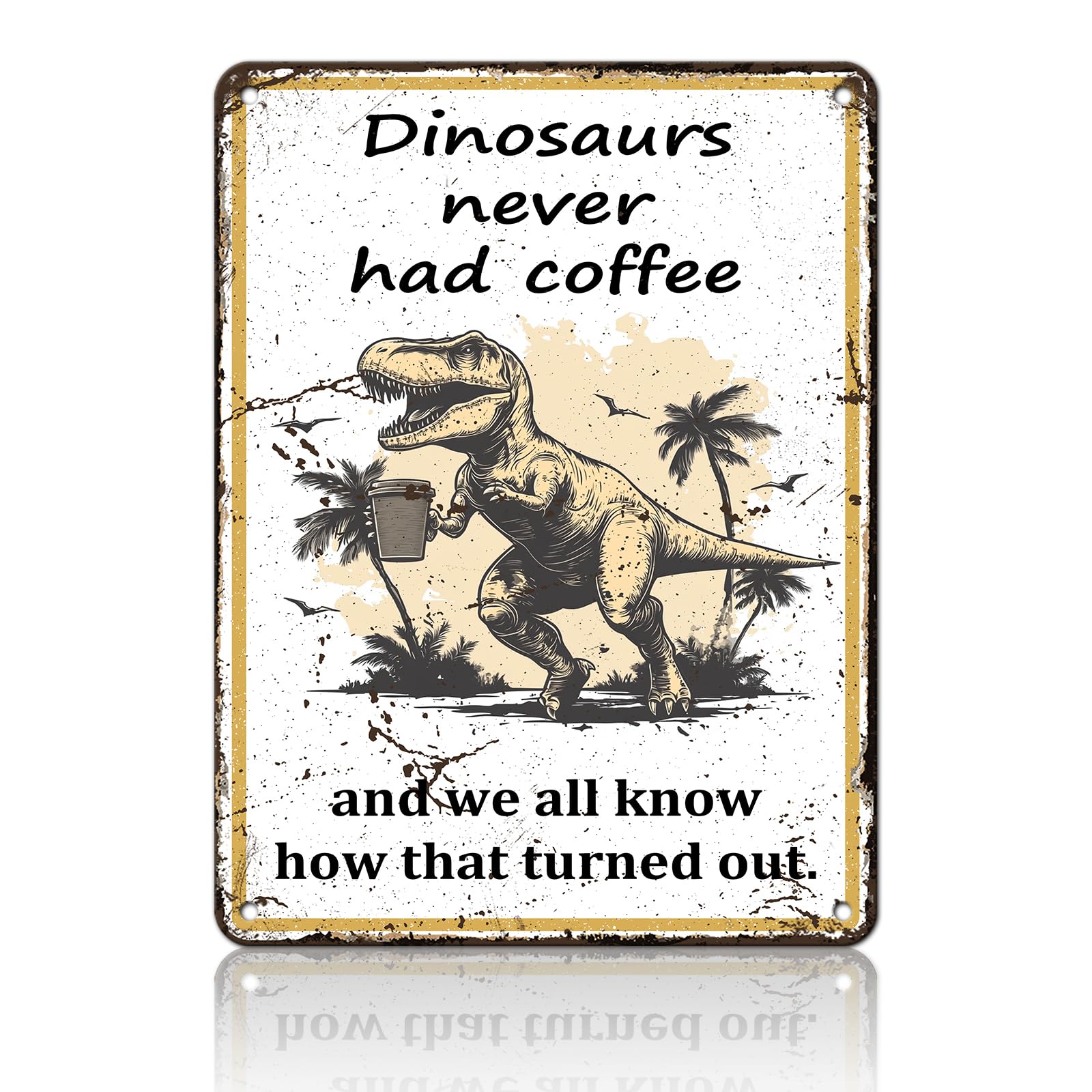 Anceky Dinosaurs Never Had Coffee Tin Sign Funny Metal Sign Wall Decor for Farmhouse Yard Porch Entryway Outside 12×16 Inch