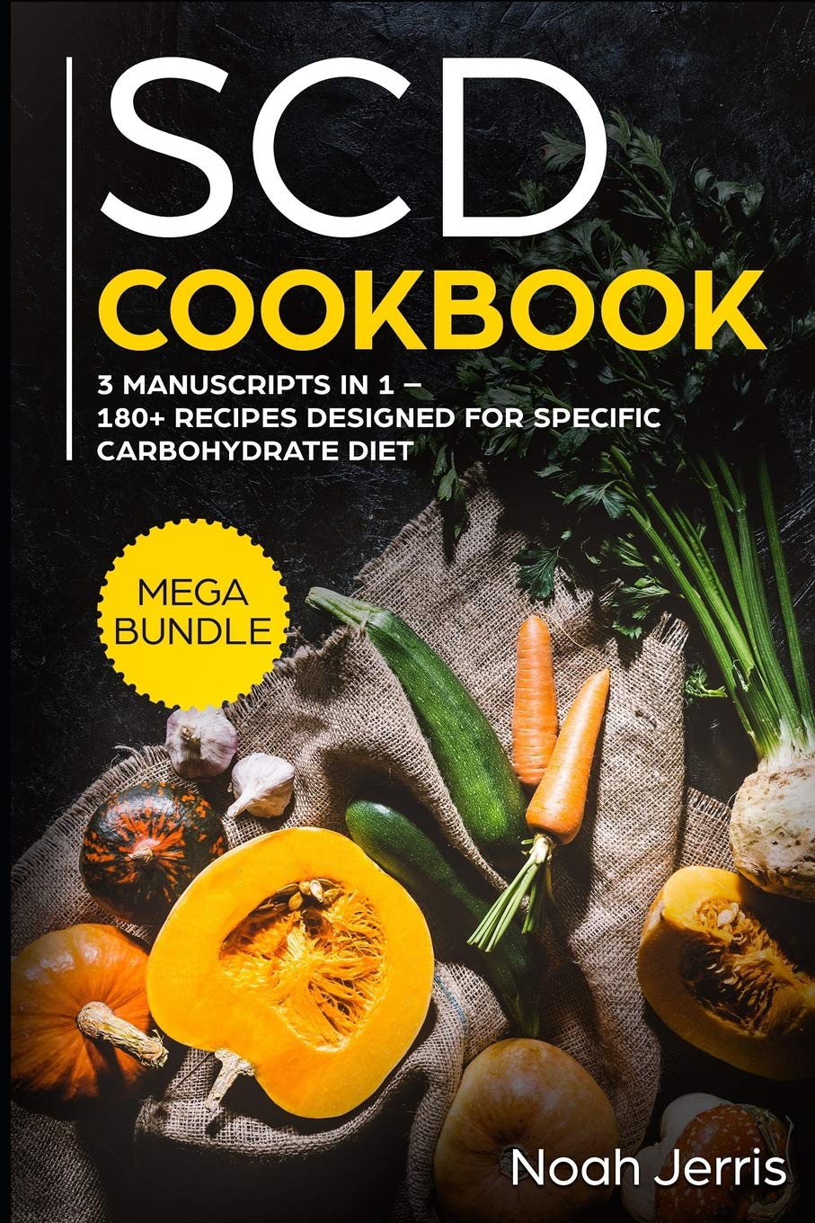 SCD Cookbook: MEGA BUNDLE – 3 Manuscripts in 1 – 180+ Recipes designed for Specific Carbohydrate Diet