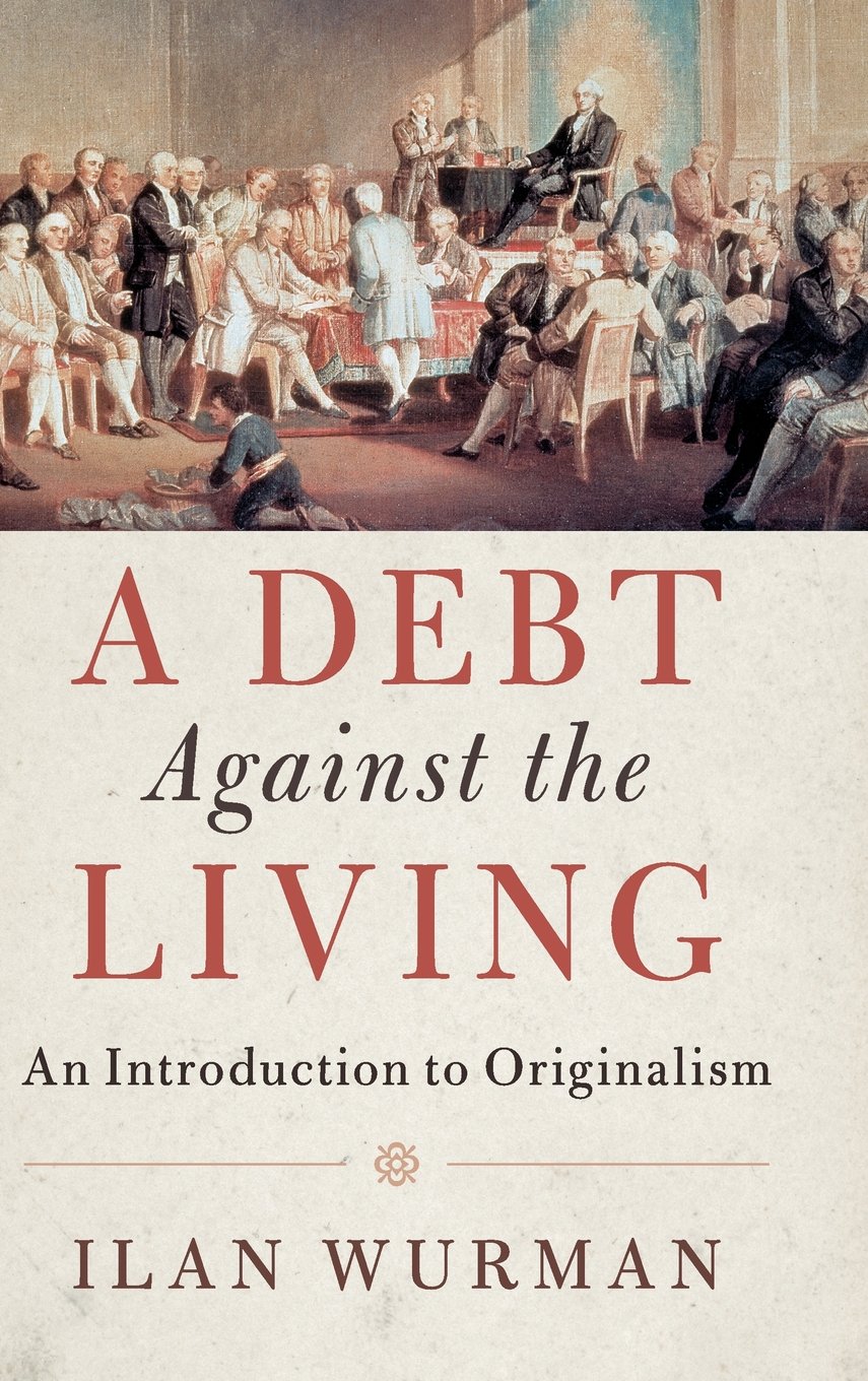 A Debt Against the Living: An Introduction to Originalism