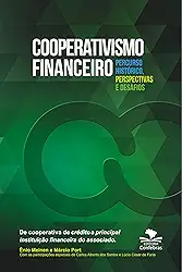 Cooperativismo Financeiro, percurso histórico, perspectivas e desafios: De cooperativa de crédito a principal instituição financeira do associado