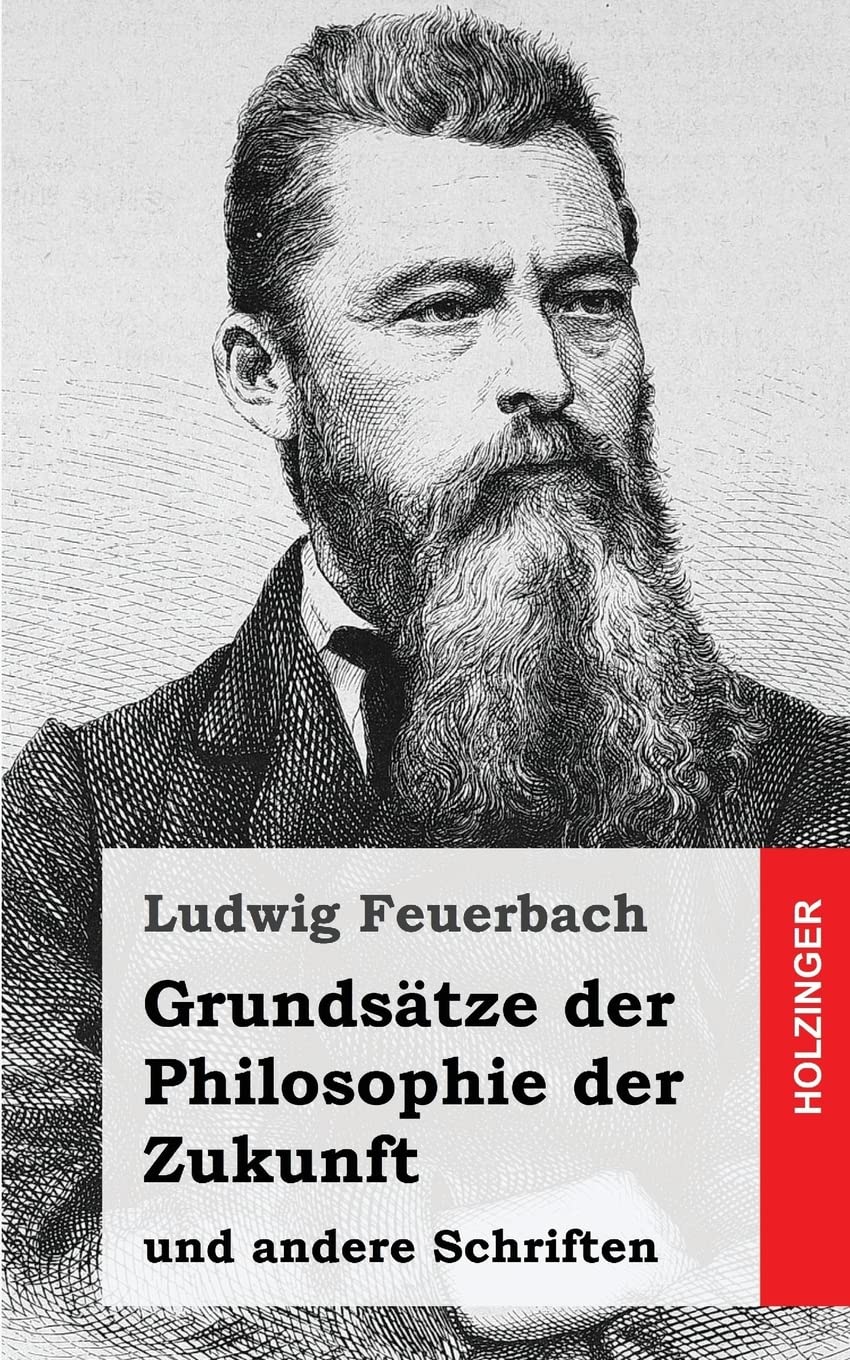 Grundsätze der Philosophie der Zukunft: und andere Schriften