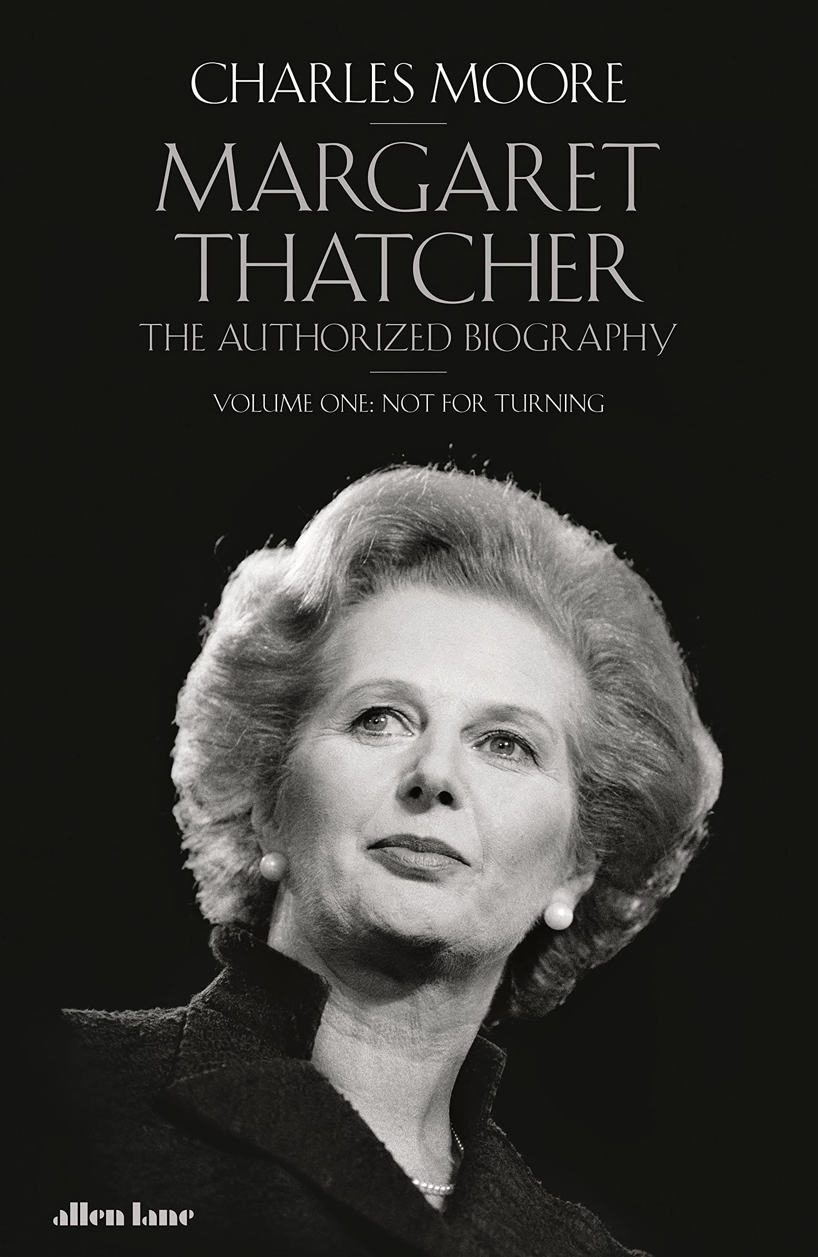 Margaret Thatcher: The Authorized Biography, Volume One: Not For Turning: 1