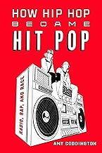 How Hip Hop Became Hit Pop: Radio, Rap, and Race