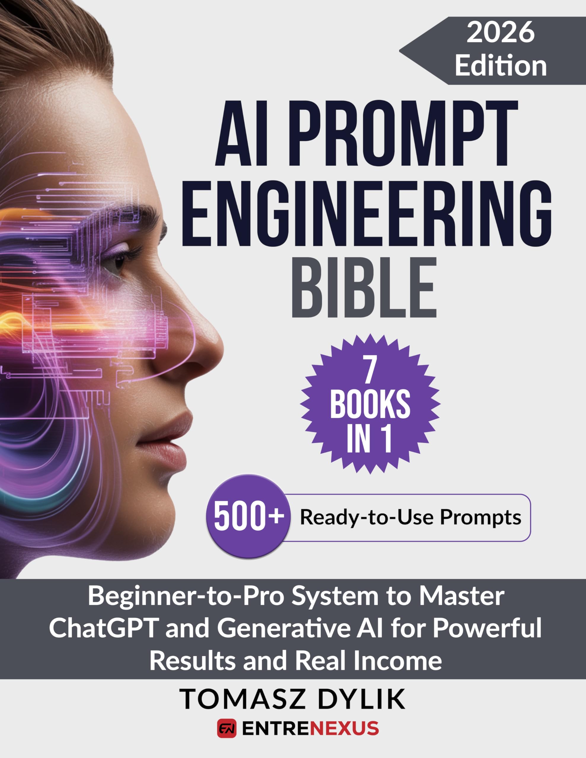 AI Prompt Engineering Bible (7 Books in 1): Beginner-to-Pro System to Master ChatGPT and Generative AI for Powerful Results and Real Income (The Generative AI Creator Series)