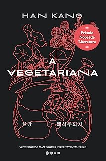 A vegetariana - Prêmio Nobel de Literatura 2024