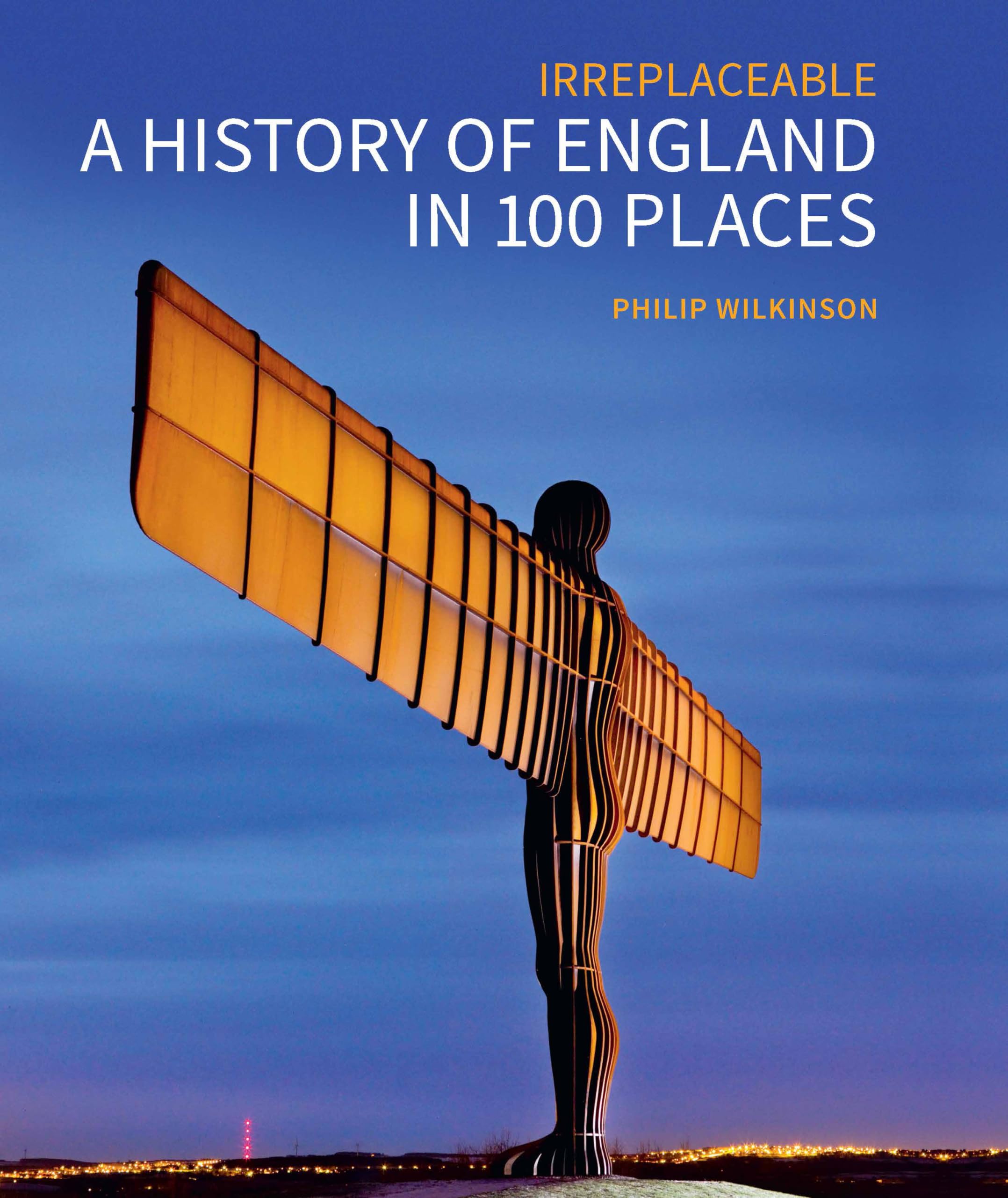A History of England in 100 Places: Irreplaceable