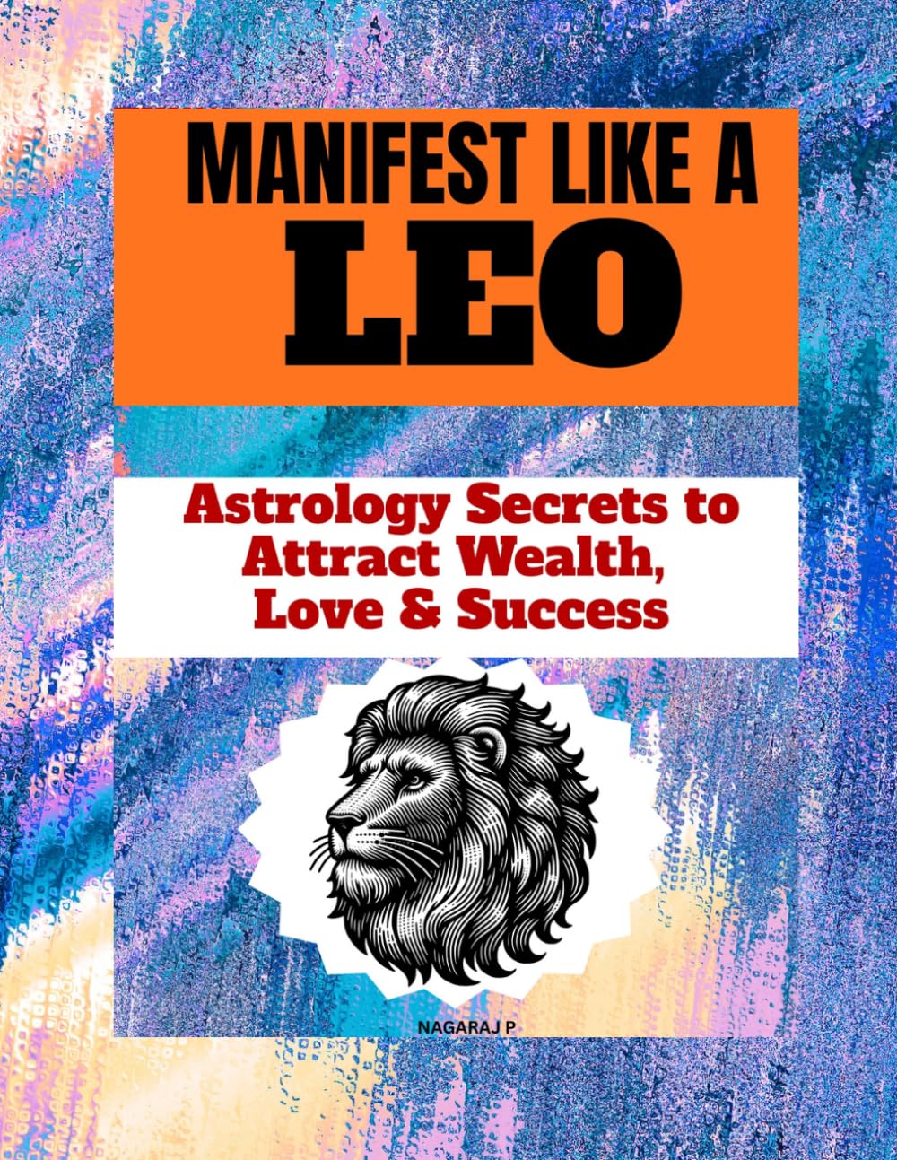 MANIFEST LIKE A LEO: Astrology Secrets for Confidence, Fame & Magnetic Success